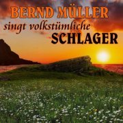 Bernd Müller - Bernd Müller singt volkstümliche Schlager (2020)