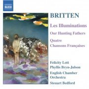 Felicity Lott, ame Felicity Lott, English Chamber Orchestra, Steuart Bedford - Britten: Les Illuminations, Our Hunting Fathers, Chansons Francaises (2004)