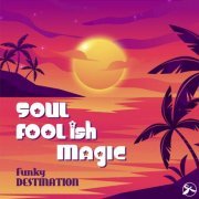 Funky Destination - Soul Foolish Magic (2022)