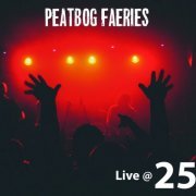 Peatbog Faeries - Live @ 25 (2017) [Hi-Res]