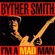 Byther Smith - I'm A Mad Man (1993)