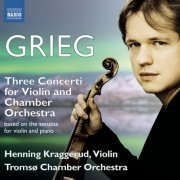 Henning Kraggerud, Tromsø Chamber Orchestra - Grieg: Three Concerti for Violin and Chamber Orchestra (2013) [Hi-Res]