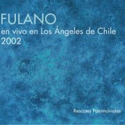 Fulano - En Vivo En Los Ángeles De Chile 2002 (2017)