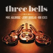 Jerry Douglas and Mike Auldridge and Rob Ickes - Three Bells (2014) [Hi-Res]