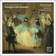 Evangelina Mascardi, Gaetano Nasillo, Sara Bennici & Anna Fontana - Venetian Cello Sonatas. Under the Shade of Vivaldi (2019) [Hi-Res]