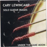 Cary Lewincamp - Solo Guitar Images - Under The Same Moon (1999)