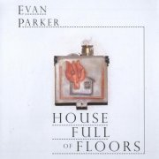 Evan Parker - House Full Of Floors (2009)