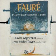 Xavier Gagnepain, Jean-Michel Dayez, Jeremie Billet - Faure: L'Œuvre pour violoncelle & piano (2007)