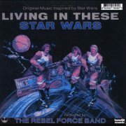 Dan Whitley's Rebel Force Band - Living In These Star Wars (1977/2010)