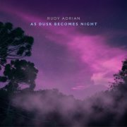 Rudy Adrian - As Dusk Becomes Night (2021) [Hi-Res]