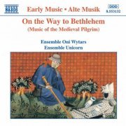 Ensemble Unicorn, Ensemble Oni Wytars - On the Way To Bethlehem: Music of the Medieval Pilgrim (1995)