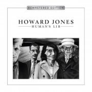 Howard Jones - Human's Lib (Deluxe Remastered & Expanded Edition) (2018) [Hi-Res]