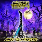 Shredder 1984 - Shred 'Til You're Dead (2021)
