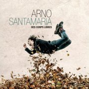Arno Santamaria - Des corps libres (2015)