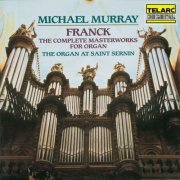 Michael Murray - Franck: The Complete Masterworks for Organ (1990)