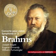 Joseph Szigeti, Eugene Ormandy, Wilhelm Furtwängler - Brahms: Concerto pour violon & Symphonie No. 3 (2014)