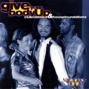 VA - Give Your Body Up: Club Classics & House Foundations Vol. 1-3 [Remastered] (1995)