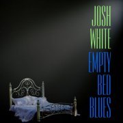 Josh White - Empty Bed Blues (2021) [Hi-Res]
