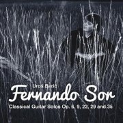 Uros Baric - Fernando Sor: Classical Guitar Solos Op. 6, 9, 22, 29 and 35 (2014)