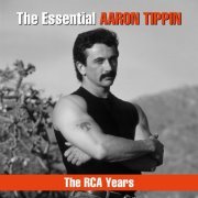 Aaron Tippin - The Essential Aaron Tippin - The RCA Years (2019)