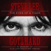 Gotthard - Steve Lee - The Eyes of a Tiger: In Memory of Our Unforgotten Friend! (2020) [Hi-Res]