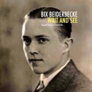 Bix Beiderbecke - Wait and See (2021)
