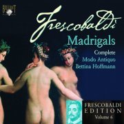 Modo Antiquo, Bettina Hoffmann - Intégrale des Madrigaux profanes (Frescobaldi Edition, Volume 6) (2009)