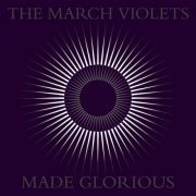 The March Violets - MADE GLORIOUS (2023) Hi Res