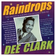 Dee Clark - Raindrops: The Singles & Albums Collection 1956-62 (2022)