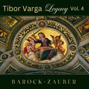 Tibor Varga, Philippe Lefebvre, André Navarra, Orchestre du Festival Tibor Varga - Tibor Varga: Legacy, Vol. 4: Barock-Zauber (2023)