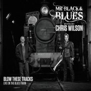 Mr Black & Blues - Blow These Tracks: Live On The Blues Train (2013)