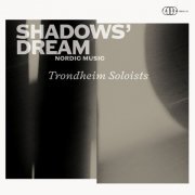 Trondheim Soloists - Shadows' Dream (2021) [Hi-Res]