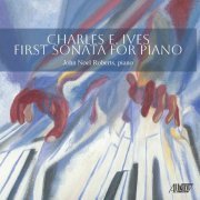 John Noel Roberts - Charles Ives: First Sonata for Piano (2024) [Hi-Res]