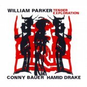 William Parker, Conny Bauer, Hamid Drake - Tender Exploration (2013)
