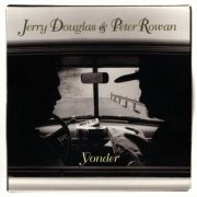 Jerry Douglas, Peter Rowan - Yonder (1996)