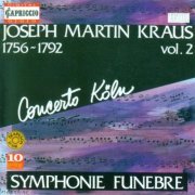 Concerto Köln - Joseph Martin Kraus: Symphonies, Volume 2 (1992)