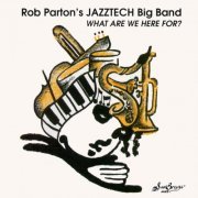 Rob Parton's Jazztech Big Band -  What Are We Here For? (1995) FLAC