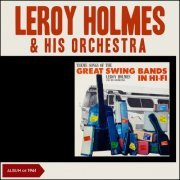 Leroy Holmes & His Orchestra - Great Swing Bands in Hi-Fi (Album of 1961) (2019)