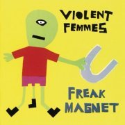 Violent Femmes - Freak Magnet (Extra Tracks, Remastered) (2000)