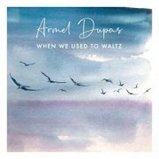 Armel Dupas - When We Used to Waltz (2022)