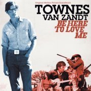 Townes Van Zandt - Be Here To Love Me  (2005)