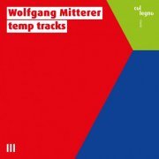 Wolfgang Mitterer - temps tracks (2021) [Hi-Res]