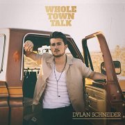 Dylan Schneider - Whole Town Talk (2019) Hi Res