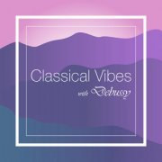 Claude Debussy - Classical Vibes with Debussy (2021) FLAC