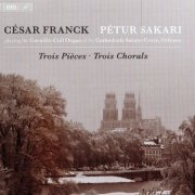 Pétur Sakari - Franck: Trois Pièces, Trois Chorals (2021) [SACD]