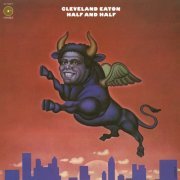 Cleveland Eaton - Half And Half (1973)