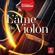 Renaud Capuçon,  Vilde Frang,  Augustin Hadelich, Maxim Vengerov - L'âme du violon (Radio Classique) (2022)