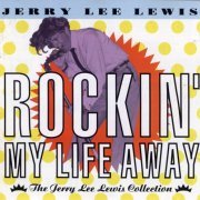 Jerry Lee Lewis - Rockin' My Life Away (The Jerry Lee Lewis Collection) (1991)