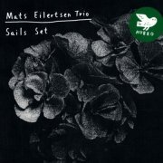 Mats Eilertsen Trio - Sails Set (2013)