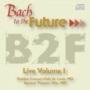 Bach to the Future - Bach to the Future: Live Volume I (2007)